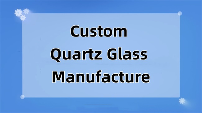 Custom Quartz Glass Manufacture تصنيع زجاج الكوارتز المخصص